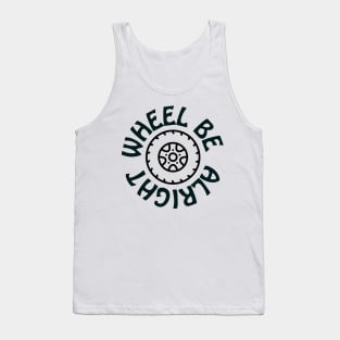 Wheel be alright Tank Top